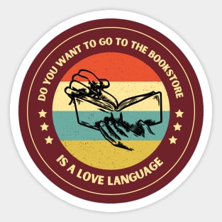 Do you want to go to the bookstore. Is a love language Sticker